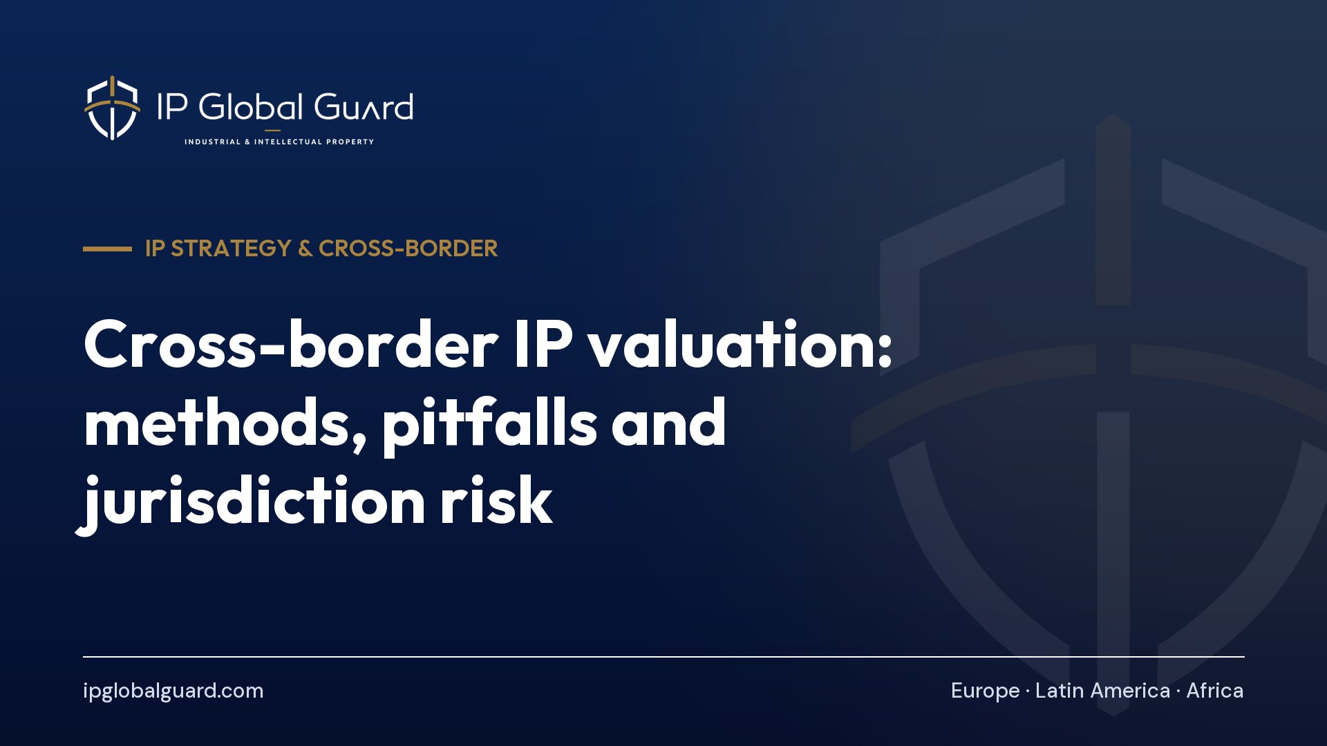 Cross-border IP valuation: methods, pitfalls and jurisdiction risk