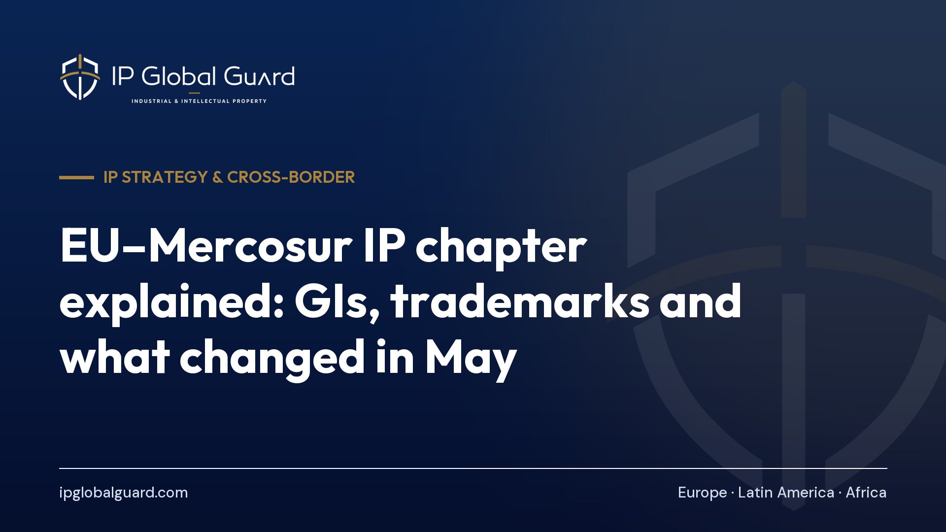 EU–Mercosur IP chapter explained: GIs, trademarks and what changed in May