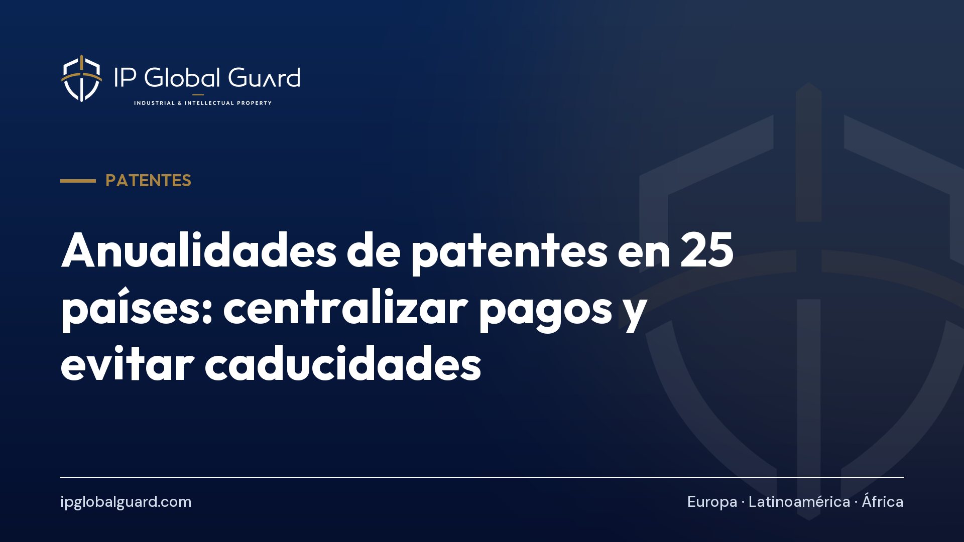Anualidades de patentes en 25 países: centralizar pagos y evitar caducidades