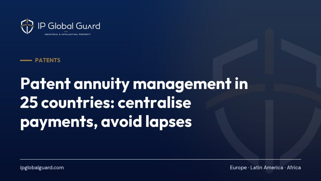 Patent annuity management in 25 countries: centralise payments, avoid lapses