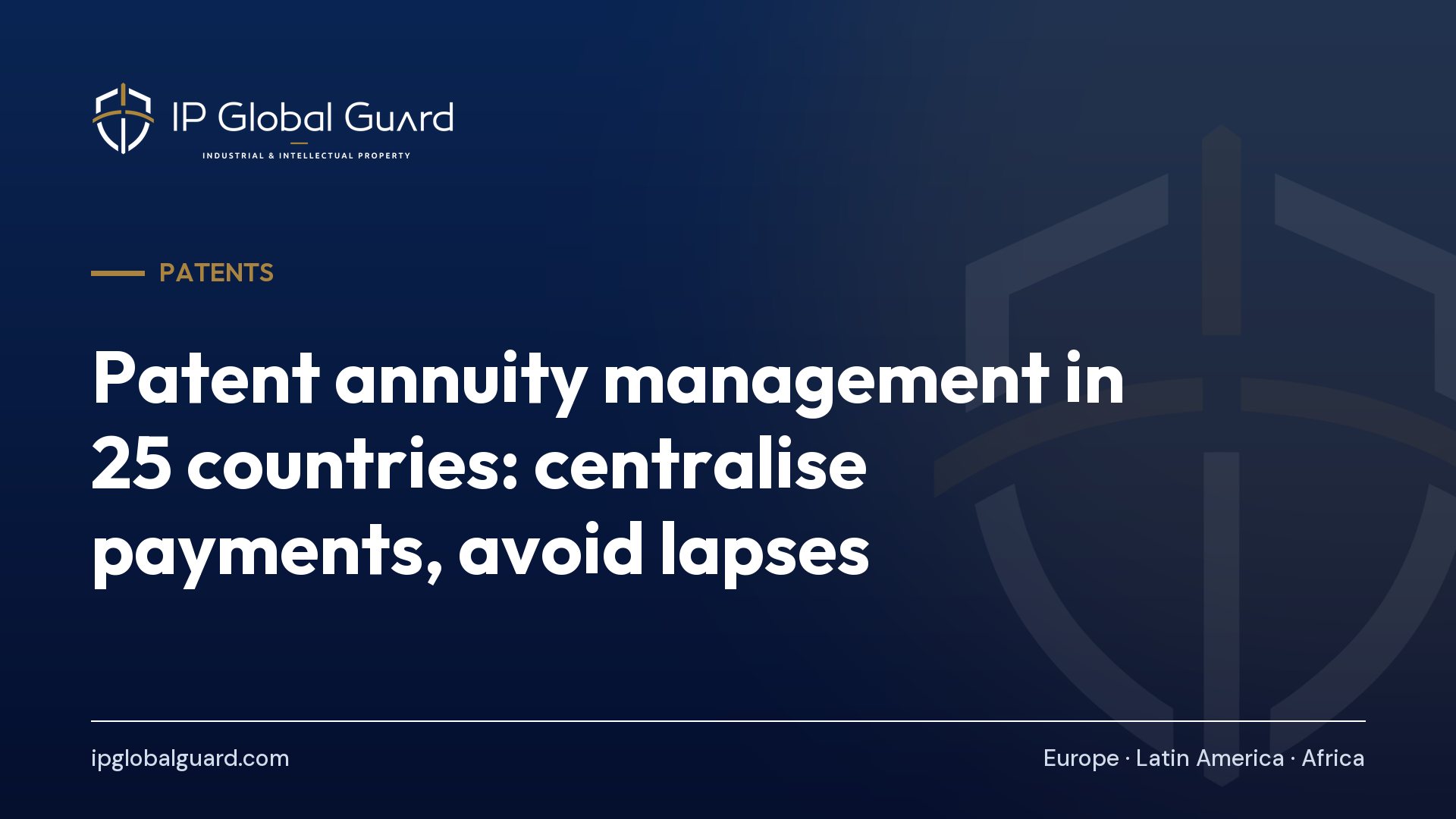 Patent annuity management in 25 countries: centralise payments, avoid lapses