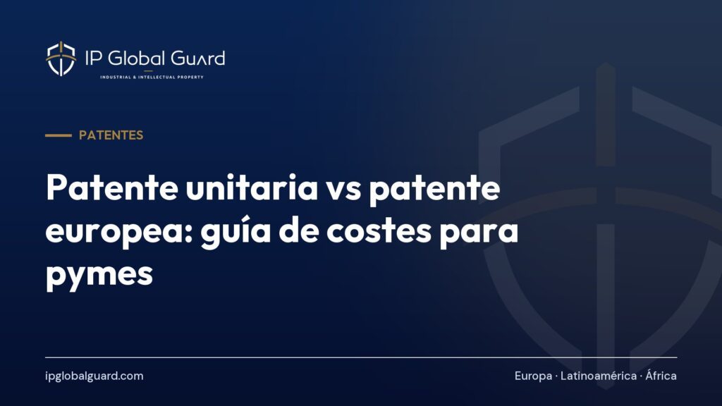 Patente unitaria vs patente europea: guía de costes para pymes