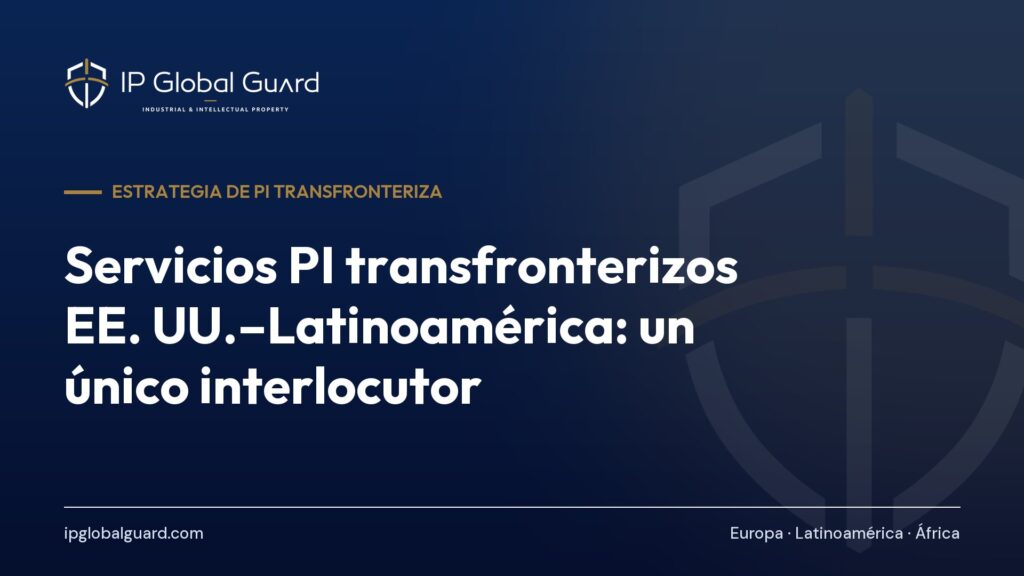 Servicios PI transfronterizos EE. UU.–Latinoamérica: un único interlocutor