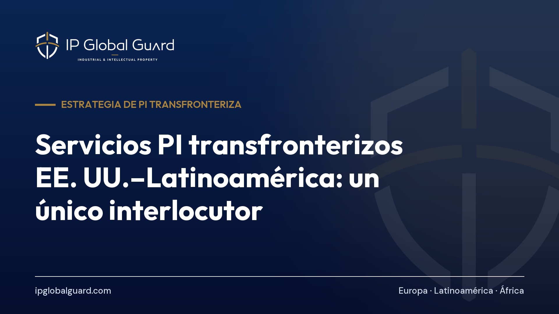 Servicios PI transfronterizos EE. UU.–Latinoamérica: un único interlocutor
