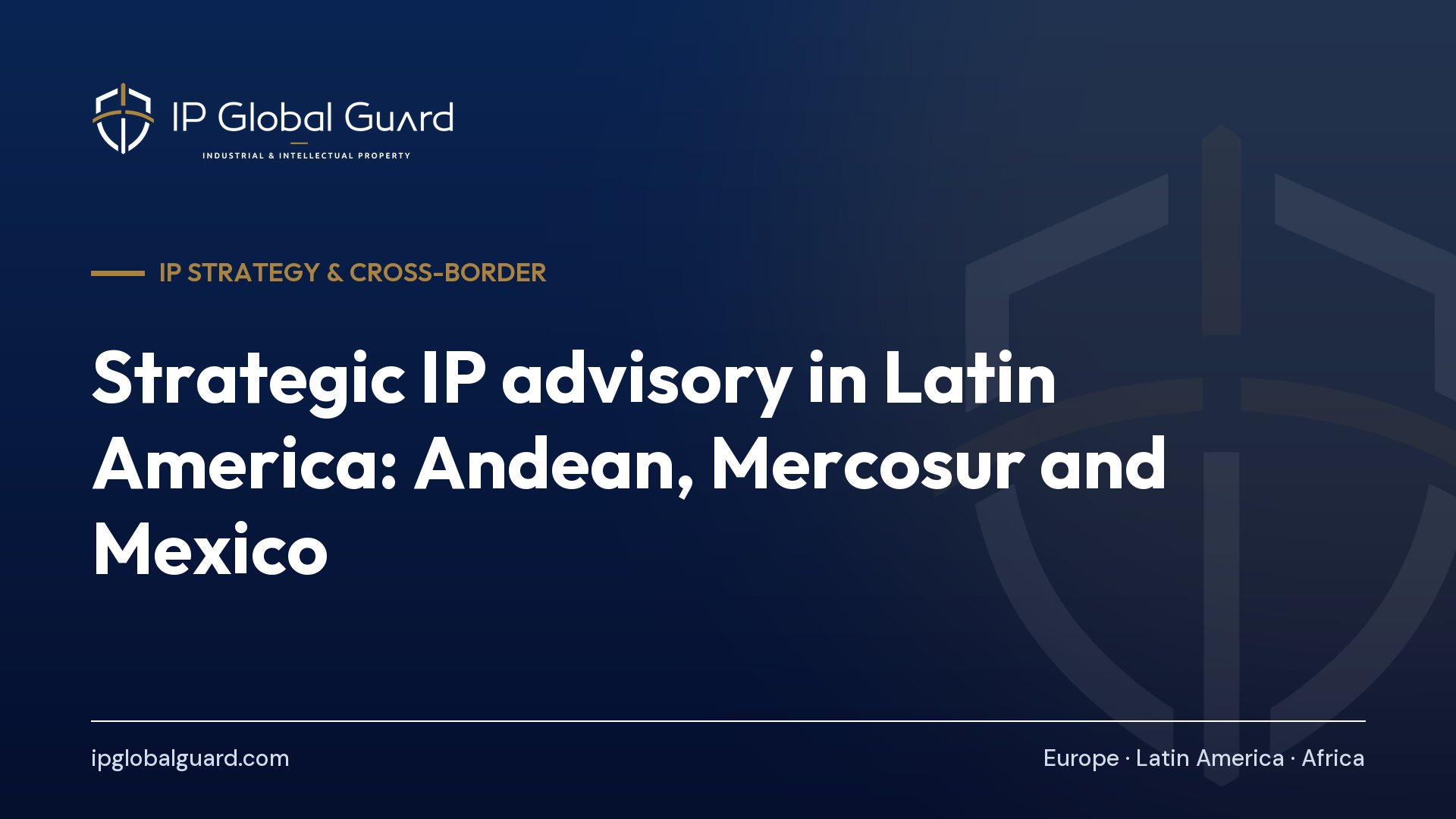 Strategic IP advisory in Latin America: Andean, Mercosur and Mexico