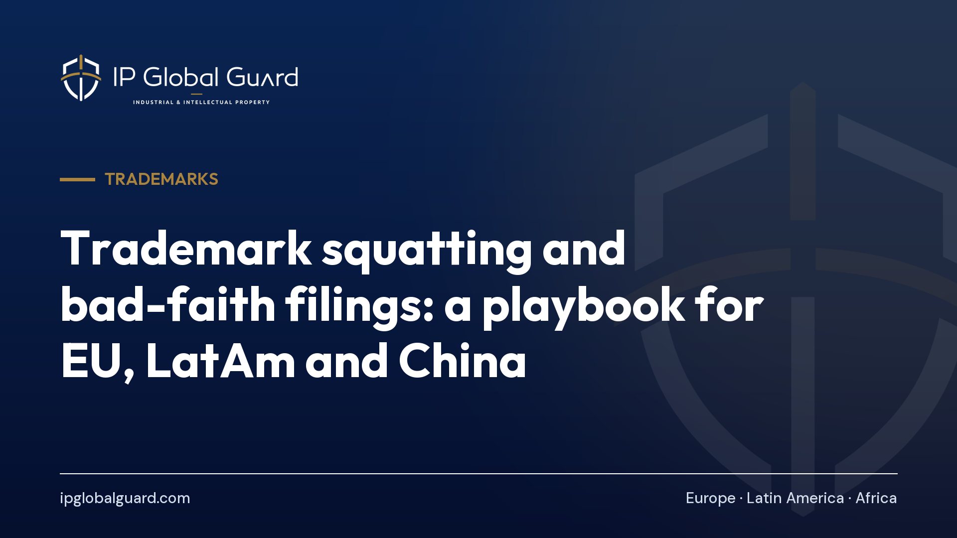 Trademark squatting and bad-faith filings: a playbook for EU, LatAm and China
