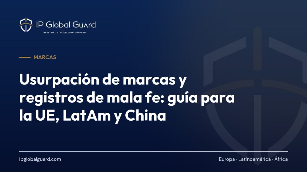 Usurpación de marcas y registros de mala fe: guía para la UE, LatAm y China