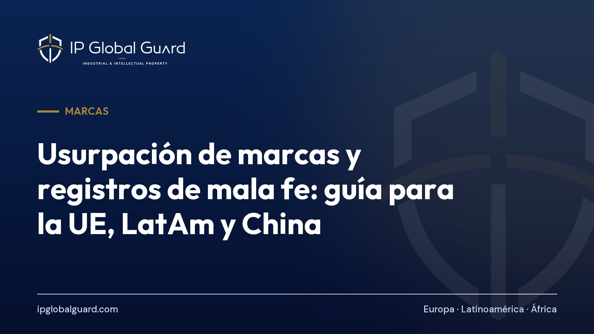 Usurpación de marcas y registros de mala fe: guía para la UE, LatAm y China