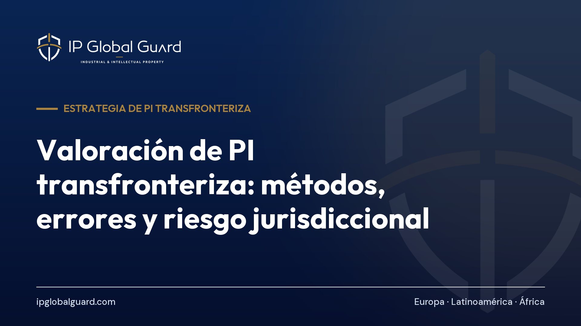 Valoración de PI transfronteriza: métodos, errores y riesgo jurisdiccional