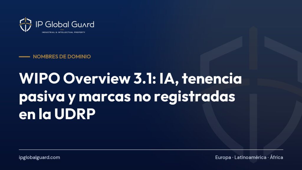 WIPO Overview 3.1: IA, tenencia pasiva y marcas no registradas en la UDRP