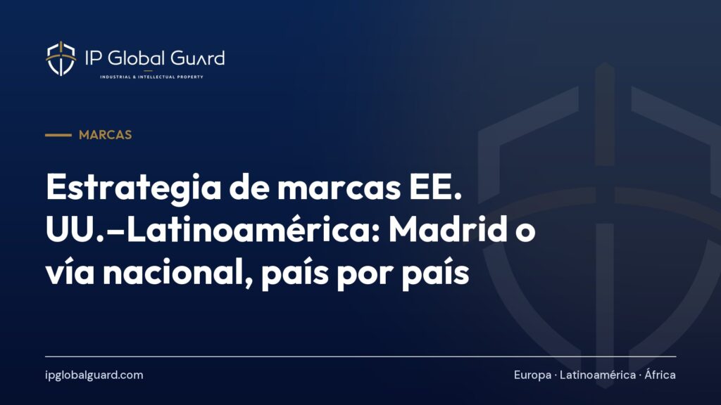 Estrategia de marcas EE. UU.–Latinoamérica: Madrid o vía nacional, país por país