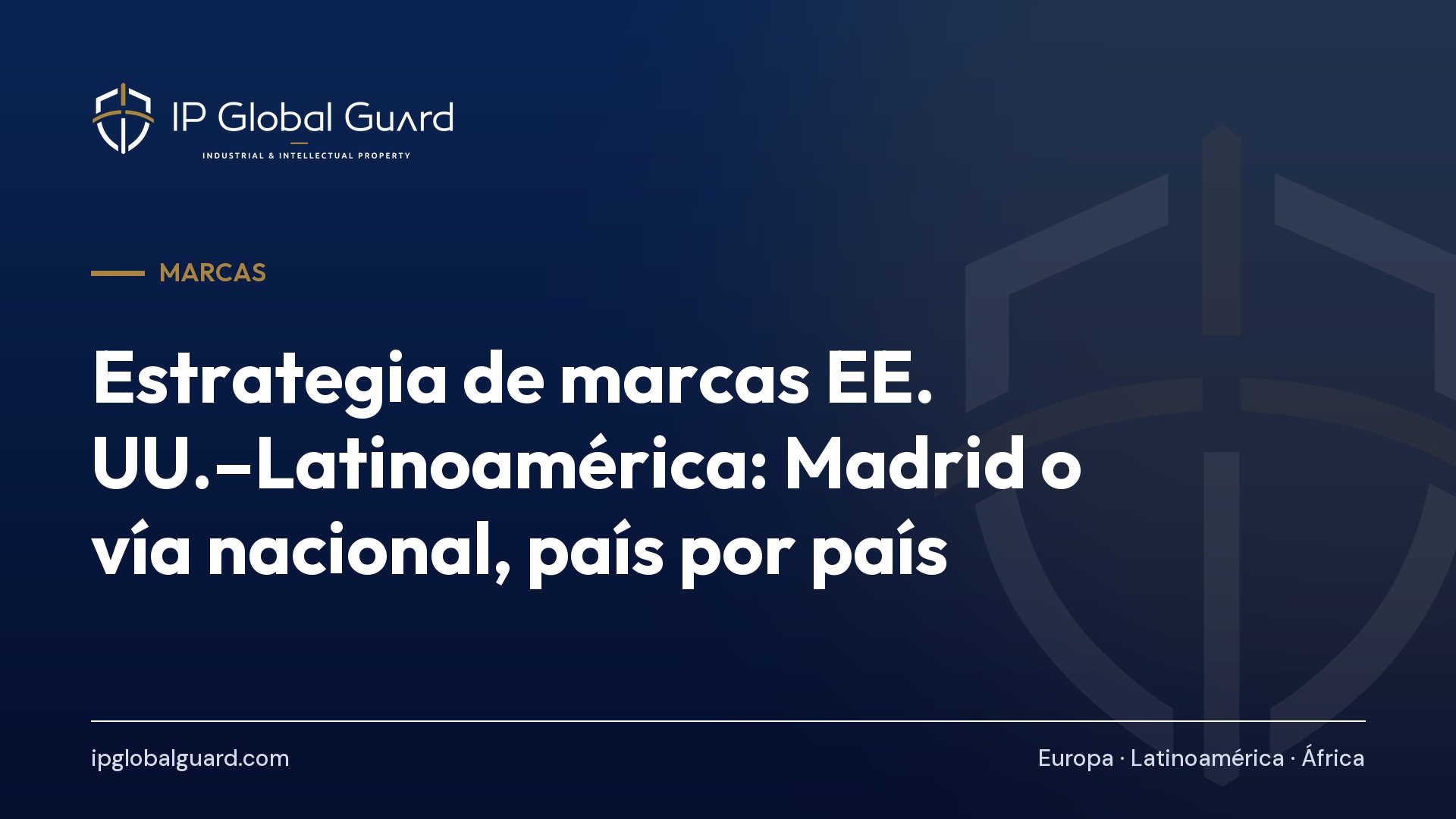 Estrategia de marcas EE. UU.–Latinoamérica: Madrid o vía nacional, país por país