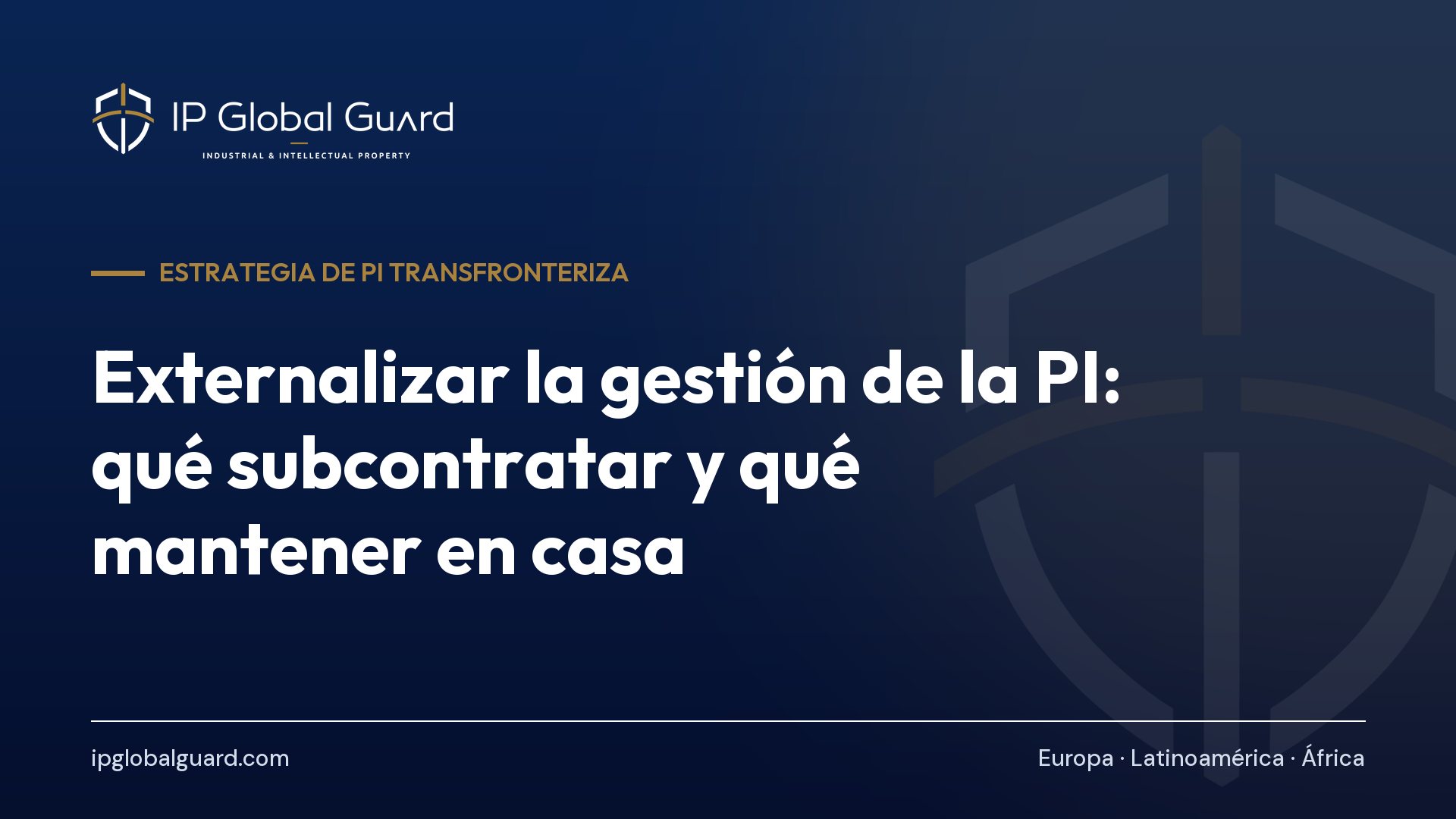 Externalizar la gestión de la PI: qué subcontratar y qué mantener en casa