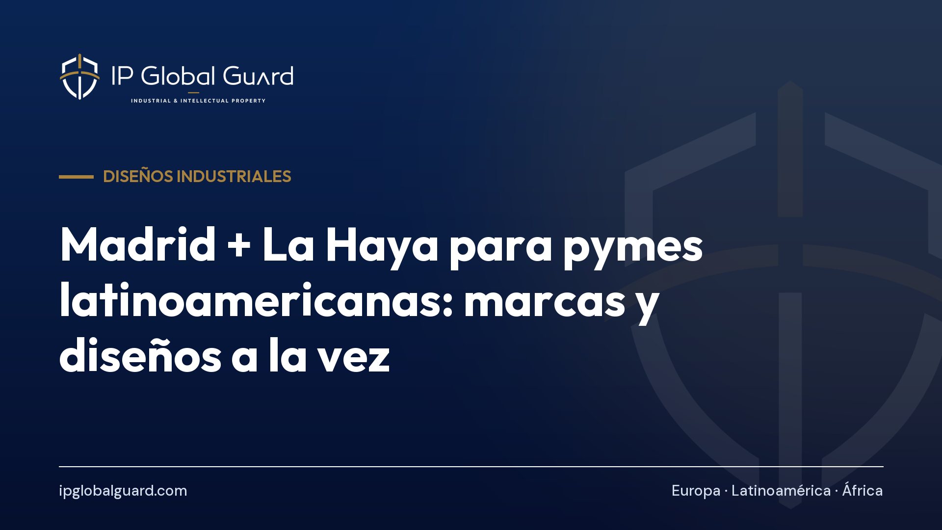 Madrid + La Haya para pymes latinoamericanas: marcas y diseños a la vez