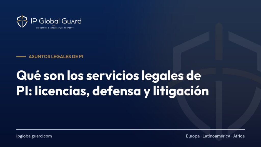 Qué son los servicios legales de PI: licencias, defensa y litigación