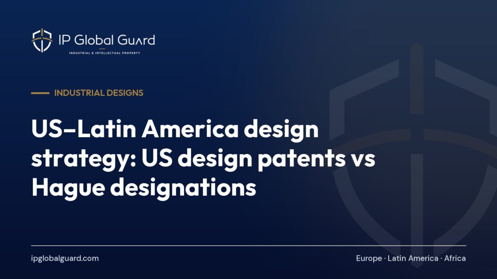 US–Latin America design strategy: US design patents vs Hague designations