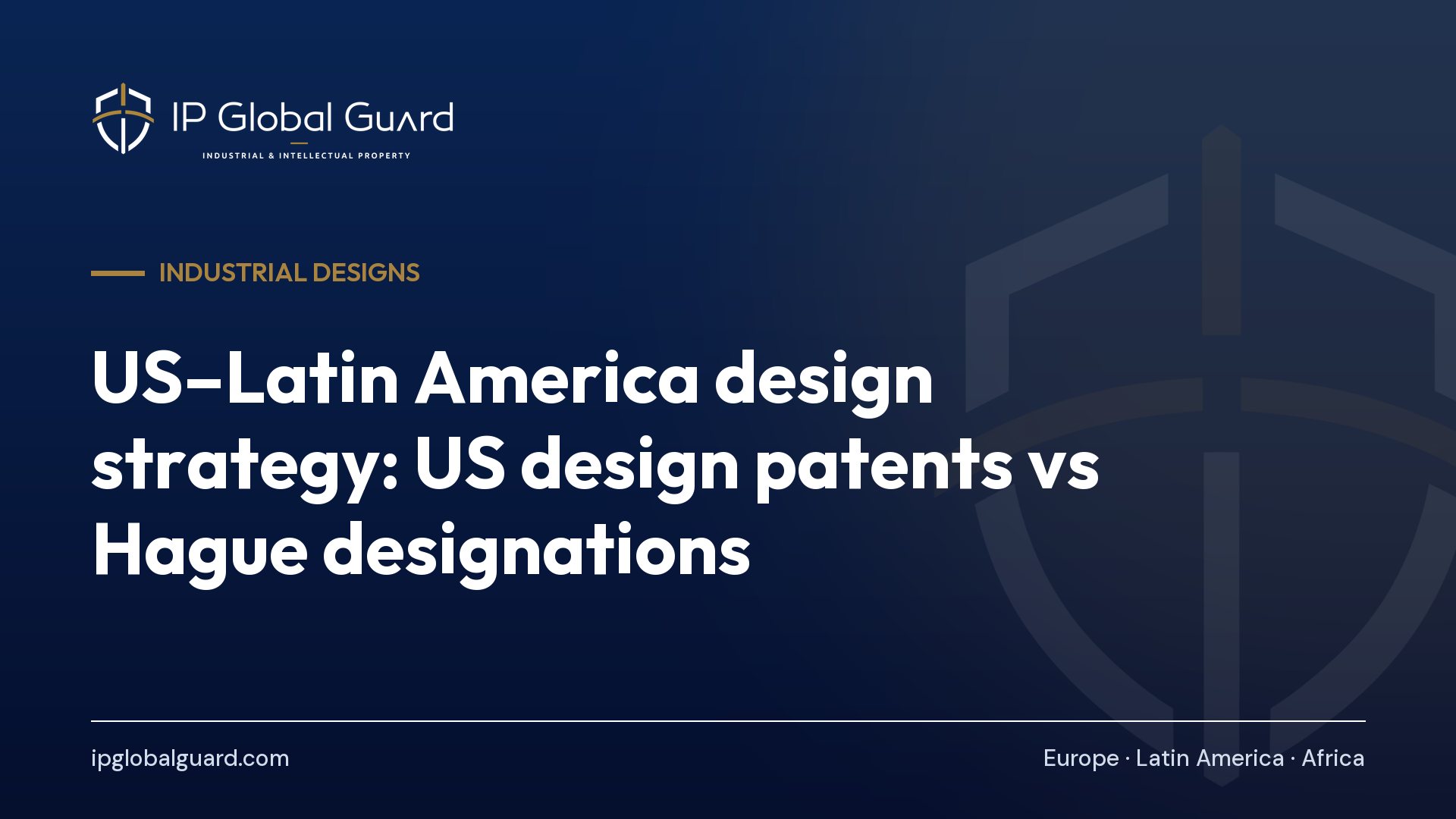 US–Latin America design strategy: US design patents vs Hague designations