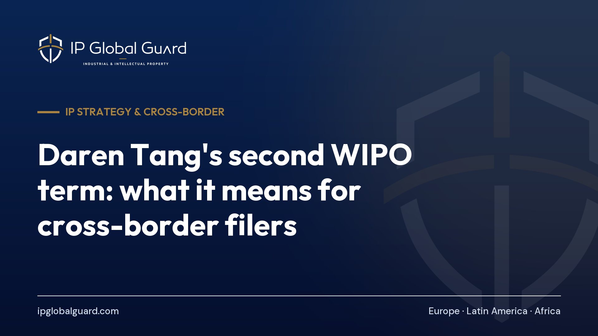 Daren Tang’s second WIPO term: what it means for cross-border filers